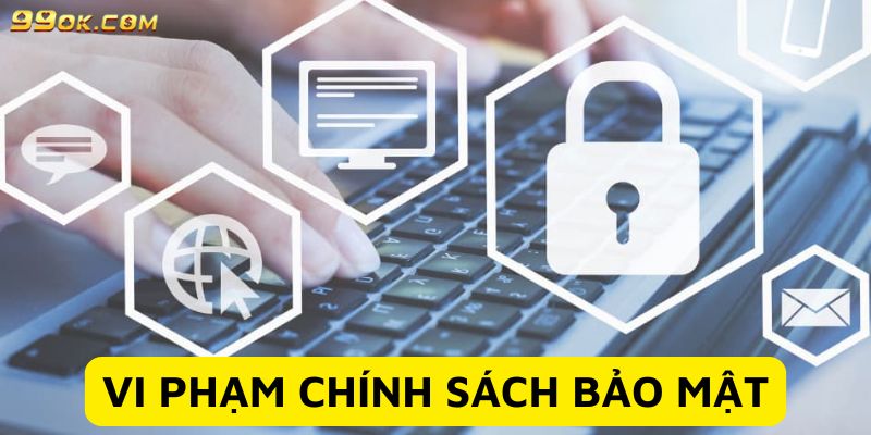 Vi phạm chính sách bảo mật sẽ xử phạt