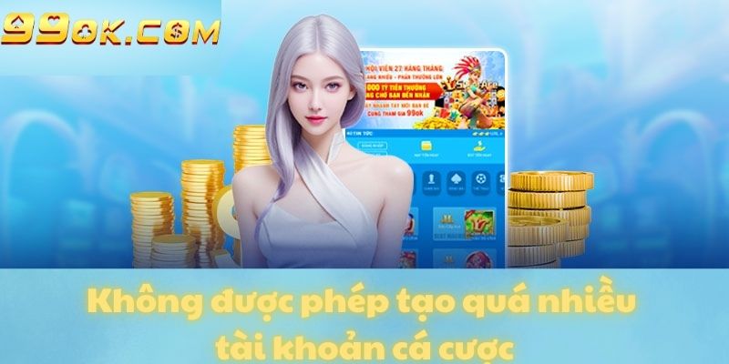 Không được phép tạo quá nhiều tài khoản cá cược