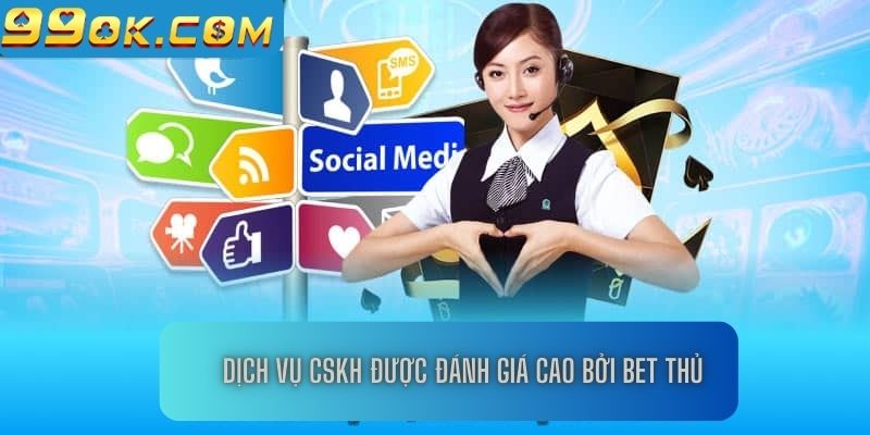 Dịch vụ CSKH được đánh giá cao bởi bet thủ