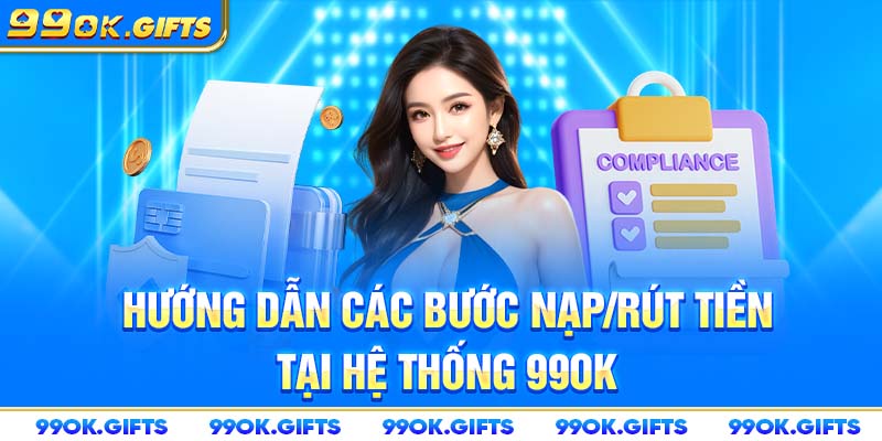 Hướng dẫn các bước nạp/rút tiền tại hệ thống 99OK 