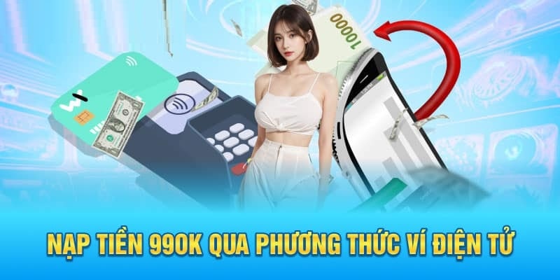 Nhà cái hỗ trợ nạp bằng 3 loại ví điện tử