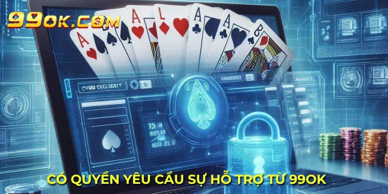 Có quyền yêu cầu sự hỗ trợ từ 99OK