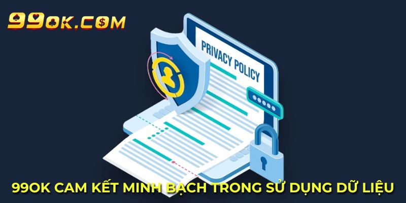 99OK cam kết minh bạch trong sử dụng dữ liệu