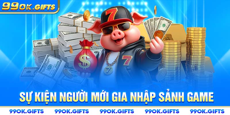 Sự kiện người mới gia nhập sảnh game