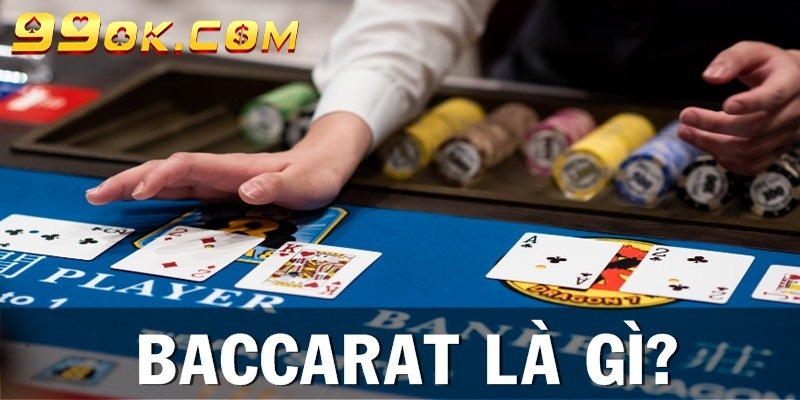 Baccarat là gì? Đây là game bài nổi tiếng tại nhiều casino lớn